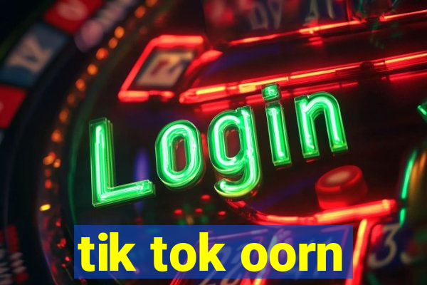 tik tok oorn